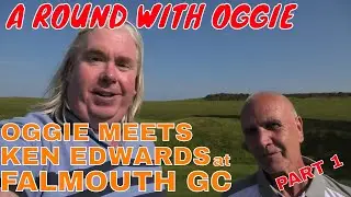 OGGIE PLAYS KEN EDWARDS AT FALMOUTH GOLF CLUB. PART 1. A Round With Oggie
