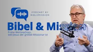 Bibel & Mission Folge 42: Frohe Weihnachten, weil Jesus der größte Missionar ist
