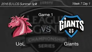 [ UoL vs Giants ] Game 1 2016 EU LCS Summer Week 7 Day 1 160715