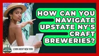 How Can You Navigate Upstate NY's Craft Breweries? - Learn About New York