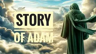 &ldquo;The Story of Prophet Adam (A.S.) &ndash; The First Human Chosen by Allah