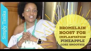 Pineapple Core Smoothie Bromelain Boost For Implantation