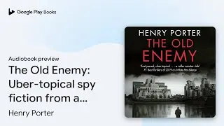 The Old Enemy: Uber-topical spy fiction from a&hellip; by Henry Porter &middot; Audiobook preview