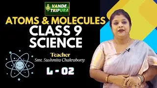 Class IX Science | Atoms & Molecules (Part 02) | Easy Explanation & Key Concepts | Vande Tripura