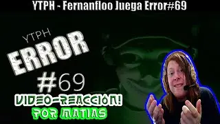 Video-Reacción YTPH - Fernanfloo Juega Error#69 por Matias 😱😱🤣
