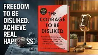 The Courage to Be Disliked by Ichiro Kishimi, Fumitake Koga | Detailed Book Summary