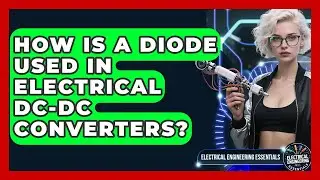 How Is A Diode Used In Electrical DC-DC Converters? - Electrical Engineering Essentials
