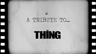 A Tribute to... THE THING