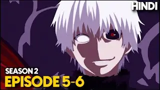 Tokyo Ghoul S2 Episode 5 & 6 Explained in Hindi | Tokyo Ghoul √A Explained