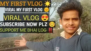 MY FIRST VLOG VIRAL MY FIRST VLOG PLEASE SUPPORT ME BHAI LOG LOVE YOU MY SUBSCRIBER