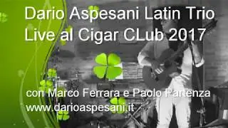 Dario Aspesani Latin Trio Live al Cigar Club 2017 HD complete concert
