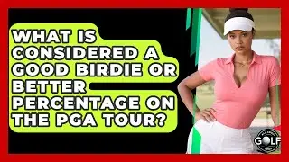 What Is Considered A Good Birdie Or Better Percentage On The PGA Tour? - All About Golf Pros