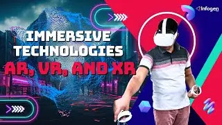 Immersive Technologies: AR, VR, and XR | Infogen Labs