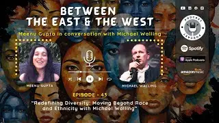 Redefining Diversity: Moving beyond Race and Ethnicity with Michael Walling | EP 43 Meenu Gupta