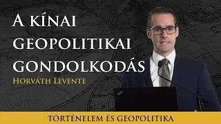 A k&iacute;nai geopolitikai gondolkod&aacute;s - Horv&aacute;th Levente előad&aacute;sa