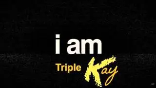 I AM- Triple Kay 2013