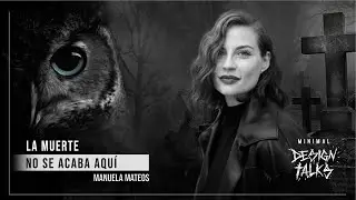 La muerte no se acaba aqu&iacute; | Manuela Mateos #50 Minimal Design Talks