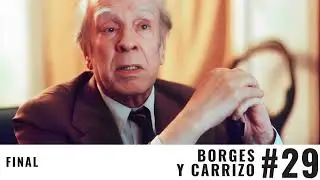 #29 Final | Borges entrevista Carrizo (Remasterizado)