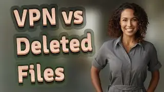 Can a VPN Stop Law Enforcement from Recovering Deleted Files?