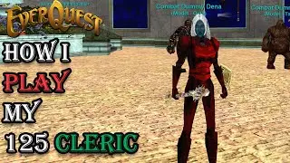 How I Play My Level 125 Cleric - Everquest Guide