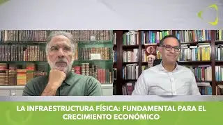 La infraestructura física: fundamental para el crecimiento económico