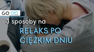 3 sposoby na RELAKS PO CIĘŻKIM DNIU