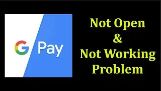 How To Fix Google Pay Not Open Problem Android & Ios || How To Fix Google Pay Not Working Problem
