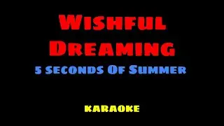 Wishful Dreaming - 5 Seconds Of Summer KARAOKE