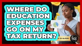 Where Do Education Expenses Go On My Tax Return?