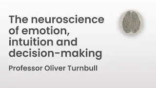 The neuroscience of emotion, intuition and decision-making | Professor Oliver Turnbull