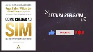 RESUMO DO LIVRO | COMO CHEGAR AO SIM | ROGER FISHER, WILLIAM URY E BRUCE PATTON | #LeituraReflexiva
