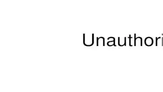 How to pronounce Unauthorize