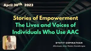 AHS 2023 : Stories of Empowerment with Dyutit: The Lives and Voices of Individuals Who use AAC