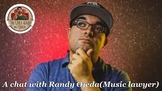 A chat with Randy Ojeda (Music Lawyer)