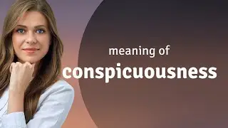 Conspicuousness | CONSPICUOUSNESS definition