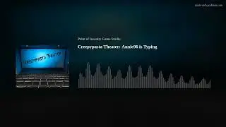 Creepypasta Theater: Annie96 is Typing