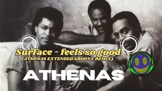 SURFACE - FEELS SO GOOD (ATHENAS EXTENDED GROOVY REMIX WITH LYRICS)