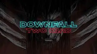 TwO K1nD - Downfall (Anime Music Video)