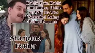 Tauseeq Haider on Why He Was Scared of Acting Before kabhi main kabhi tum