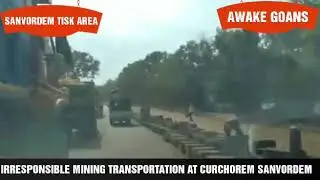 IRRESPONSIBLE MINING TRANSPORTATION FROM SANVORDEM CURCHOREM AREA
