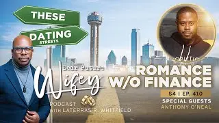 Money Expert Anthony O'Neal Talks Finances in a Relationship | Dear Future Wifey S4, E410