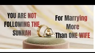 You Are Not Following The Sunnah For Marrying Multiple Wives #Sunnah #Nikkah #marriage