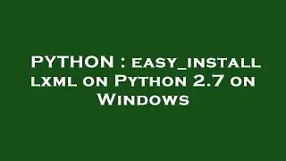 PYTHON : easy_install lxml on Python 2.7 on Windows