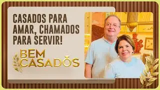 CASADOS PARA AMAR, CHAMADOS PARA SERVIR! | Bem Casados | IPP TV
