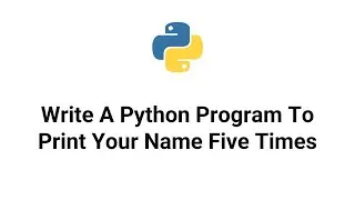 Write A Python Program To Print Your Name Five Times