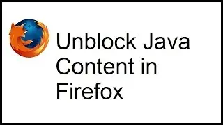 Unblock Java Content in Firefox