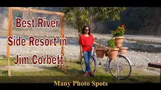 Best Resort in Jim Corbett / Riverside by Aahma / Weekend Getaway from Delhi