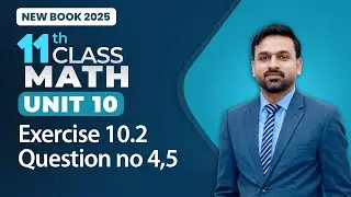 11th Class Math Unit 10 | Exercise 10.2 Question no 4,5 | 11th Class Math New Book 2025