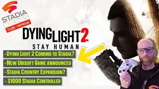 Dying Light 2 Coming to Stadia? New Ubisoft Game, Country expansion - Stadia News TL;DR #StadiaNews