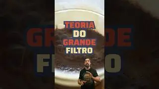 A teoria do Grande Filtro